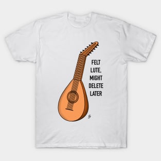 Felt Lute, might delete later T-Shirt